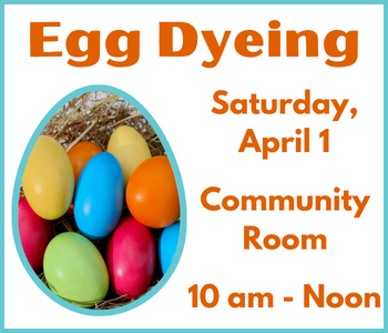 Egg Dyeing - Sat., April 1 - Community Room - 10 am to noon