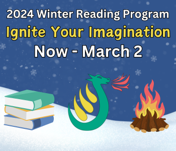 2024 Winter Reading Program: Ignite Your Imagination | Now - March 2